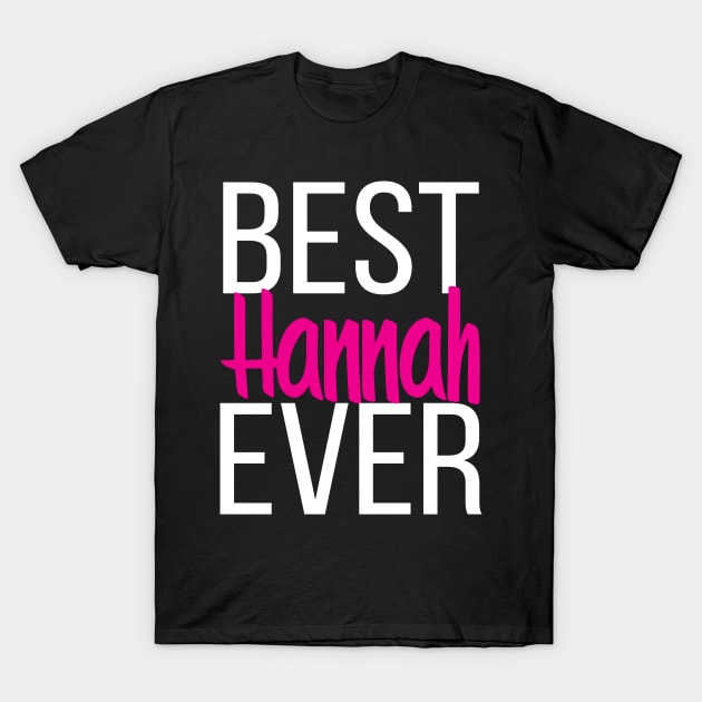 Best Hannah Ever Hanna. My Name is Hannah. Hana T-Shirt by ProjectX23